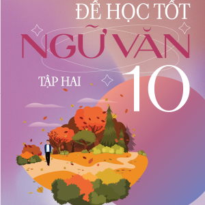 Để học tốt Ngữ văn 10, tập hai (Kết nối tri thức với cuộc sống)